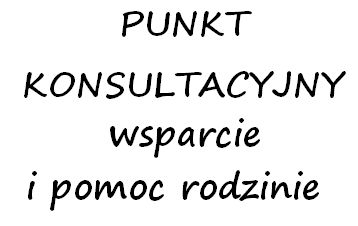 Punkt Konsultacyjny w zakresie udzielania wsparcia i pomocy rodzinie