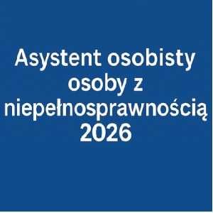 "Asystent osobisty osoby z niepełnosprawnością" w 2026 roku - PRZYJMUJEMY KARTY ZGŁOSZENIOWE